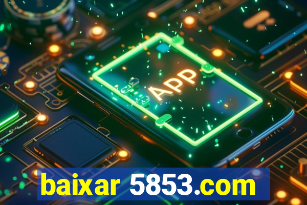 baixar 5853.com